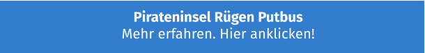 Pirateninsel Rügen Putbus Mehr erfahren. Hier anklicken!