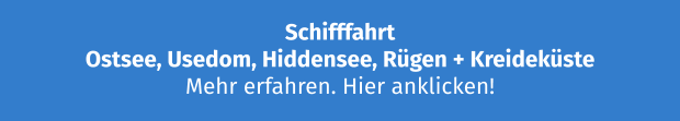 Schifffahrt Ostsee, Usedom, Hiddensee, Rügen + Kreideküste Mehr erfahren. Hier anklicken!