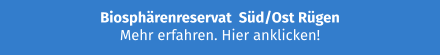 Biosphärenreservat  Süd/Ost Rügen Mehr erfahren. Hier anklicken!