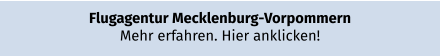 Flugagentur Mecklenburg-Vorpommern Mehr erfahren. Hier anklicken!