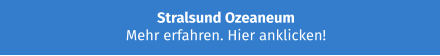 Stralsund Ozeaneum  Mehr erfahren. Hier anklicken!